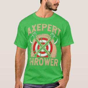 Funny Axe Throwing Lover Saying Axepert Thrower Cl T-Shirt