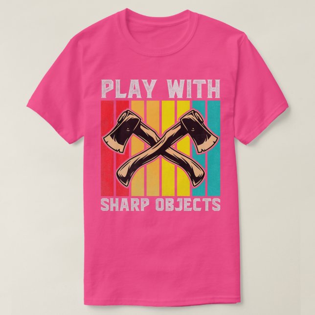 Funny Axe Throwing Plays With Sharp Objects Axe T-Shirt (Design Front)