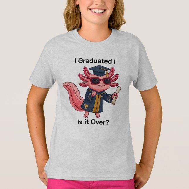 Funny Axolotl Grad Is It Over T-Shirt Gift (Front)