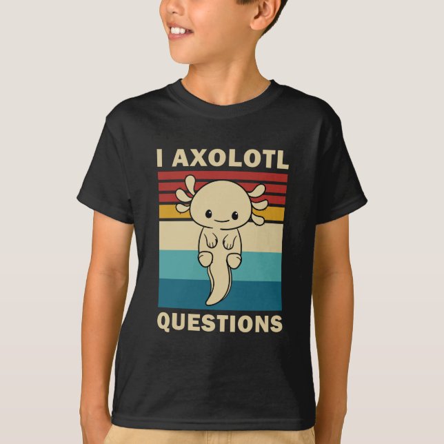 Funny Axolotl I Axolotl Questions - Axolotl Kids T-Shirt (Front)