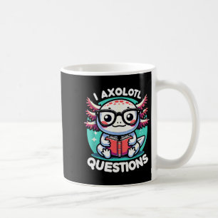 Funny Axolotl Questions Cute Axolotl Coffee Mug