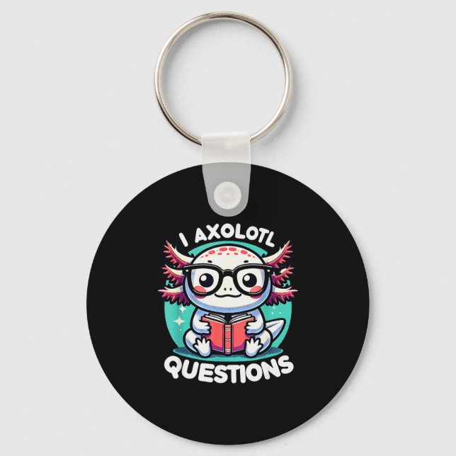 Funny Axolotl Questions Cute Axolotl  Key Ring (Front)