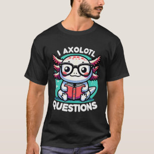 Funny Axolotl Questions Cute Axolotl T-Shirt