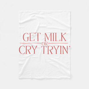 Funny Baby Design “Get Milk or Cry Tryin” Parody Fleece Blanket