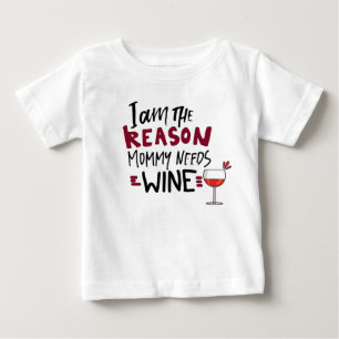 Funny Baby Quote I Am The Reason Mummy Needs Wine T-Shirt