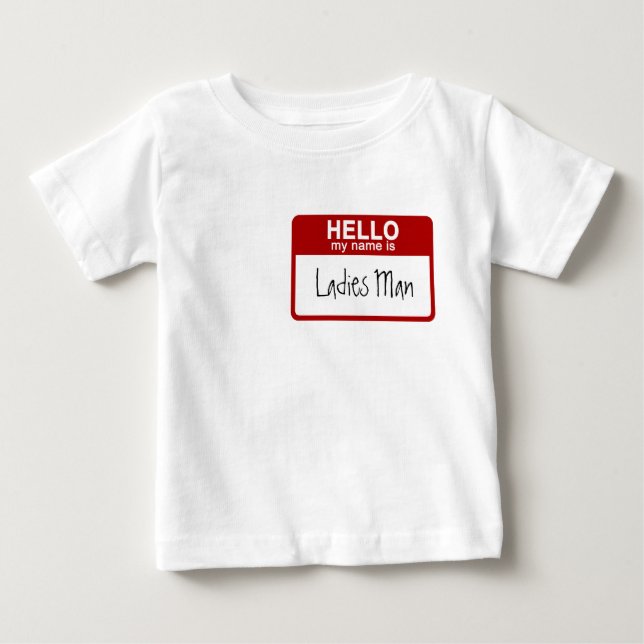 Funny Baby T-Shirt, Hello My Name is Ladies Man Baby T-Shirt (Front)
