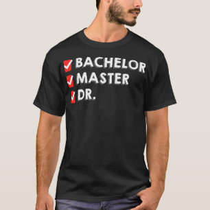Funny Bachelor Master Doctorate Degree Dr Phd T-Shirt