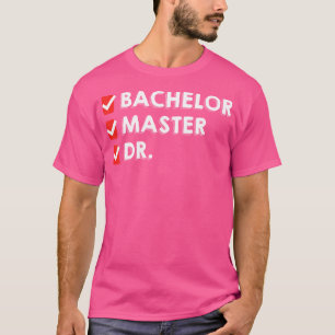 Funny Bachelor Master Doctorate Degree Dr Phd T-Shirt