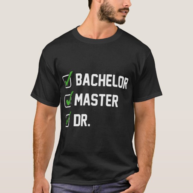 FUNNY Bachelor Master Doctorate Degree Dr Phd T-Shirt (Front)