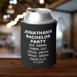 Funny Bachelor Party Eat Drink Pass Out Custom Can Cooler<br><div class="desc">The guys at your Bachelor Party will get a laugh out of this funny can cooler the reads "Jonathan's (change name) Bachelor Party. Eat Drink Drink Eat Drink Drink Drink Drink Pass Out (Date of party). Feel free to change any of the text as it's totally customisable. You can also...</div>