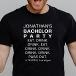 Funny Bachelor Party Eat Drink Pass Out Custom T-Shirt<br><div class="desc">Funny personalised T-shirt for your Bachelor Party.  Shirt reads "Eat Drink Drink Eat Drink Drink Drink Drink Pass Out"  Add the bachelor's name,  party date and location (Date of party).  Feel free to change any of the text as it's totally customisable.  Bold,  modern,  fun,  simple - a sure winner!.</div>
