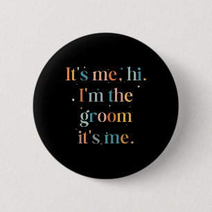 Funny Bachelor Party Its Me Hi Im The Groom Gettin 6 Cm Round Badge