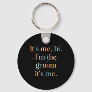 Funny Bachelor Party Its Me Hi Im The Groom Gettin Key Ring