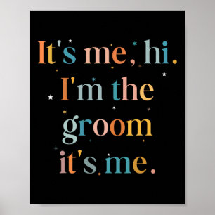 Funny Bachelor Party Its Me Hi Im The Groom Gettin Poster