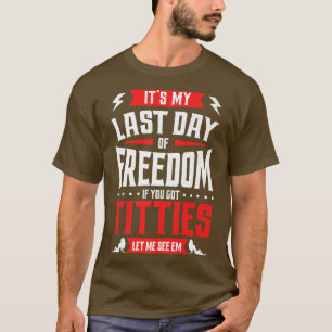 Funny Bachelor Party My Last Day Of Freedom Mens G T-Shirt