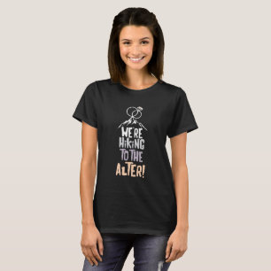 Funny Bachelorette Hiking Shirt Hikers Couples