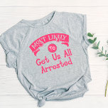 Funny  Bachelorette  Most Likely Get Us Arrested T-Shirt<br><div class="desc">This funny t-shirt is perfect for a few good laughs. It features a humourous and lighthearted design, with a perfect message "Most likely to get us all arrested". A hilarious design that makes you feel good and laugh out loud with a sense of humour. A must-have for the bachelorette party...</div>