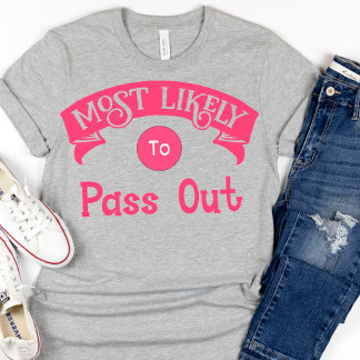 Funny Bachelorette Most Likely to Pass Out T-Shirt