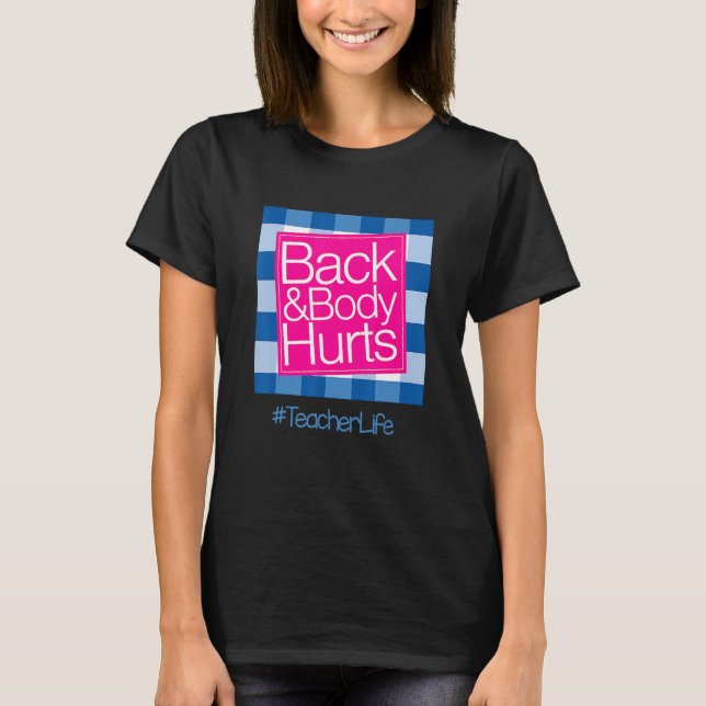 Funny Back Body Hurts Tee Quote Teacher Life Funny (Front)
