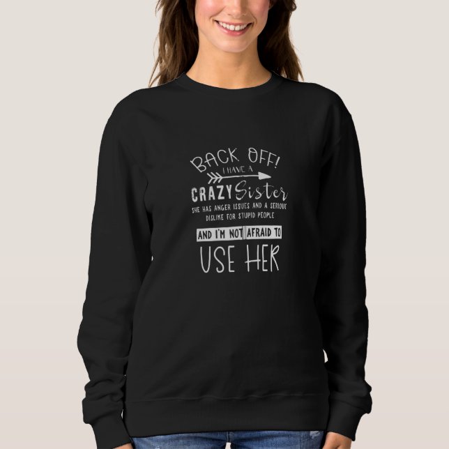 Funny Back Off I Have A Crazy Sister Not Afraid To Sweatshirt (Front)