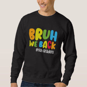 Funny Back To School 5th Grade Bruh We Back 5th Gr Sweatshirt