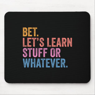 Funny Back To School Bet. Let’s Learn Stuff Or Wha Mouse Pad
