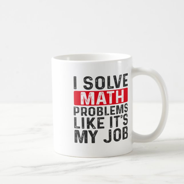 Funny Back To School I Solve Math Problems Like It Coffee Mug (Right)
