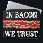 Funny bacon quote laptop sleeve for pork lover<br><div class="desc">Funny bacon quote laptop sleeve for pork meat lover. Vintage food and typography design. Fun Birthday gift idea for friends,  family,  coworker,  dad etc. In bacon we trust!</div>