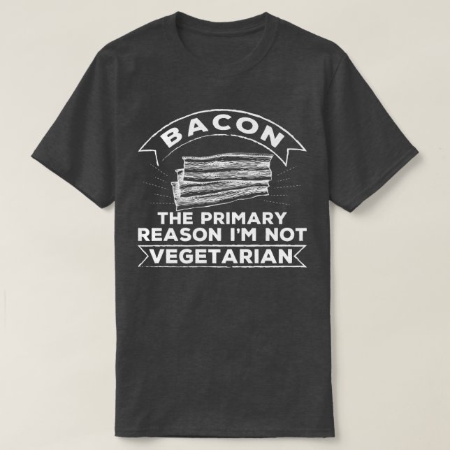 Funny Bacon Why I Am Not Vegetarian Farmers  T-Shirt (Design Front)