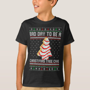 Funny Bad Day To Be A Christmas Tree Cake Ugly Xma T-Shirt