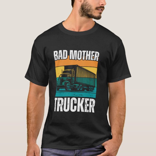 Funny Bad Mother Trucker Gift For Men Women Truck  T-Shirt (Front)