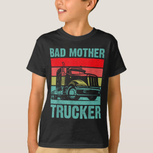 Funny Bad Mother Trucker Gift For Men Women Truck  T-Shirt