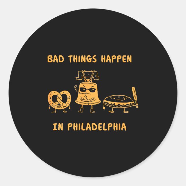 Funny Bad Things Happen In Philadelphia Novelty Ph Classic Round Sticker (Front)
