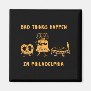 Funny Bad Things Happen In Philadelphia Novelty Ph Magnet