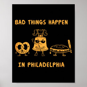 Funny Bad Things Happen In Philadelphia Novelty Ph Poster