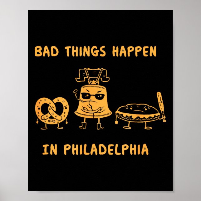 Funny Bad Things Happen In Philadelphia Novelty Ph Poster (Front)