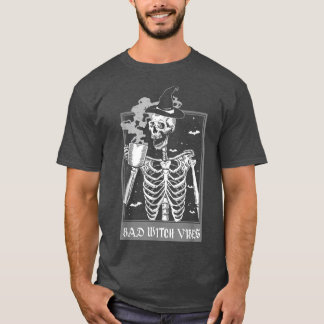 Funny Bad Witch Vibes Spooky Witchcrafts Skeleton  T-Shirt
