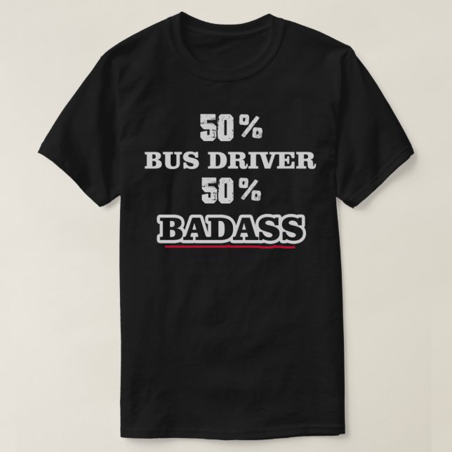 Funny Badass Bus Driver T-Shirt (Design Front)