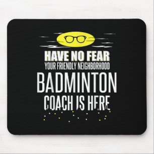 Funny Badminton Coach - Have No Fear!  Mouse Pad