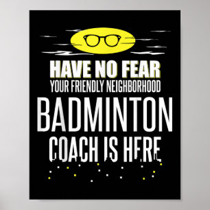 Funny Badminton Coach - Have No Fear! Poster