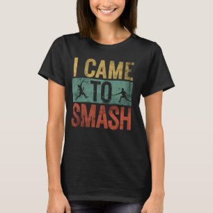 Funny Badminton Design For Men I Came To SMASH Bad T-Shirt