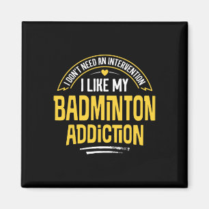 Funny Badminton Gift - I Like My Addiction Magnet