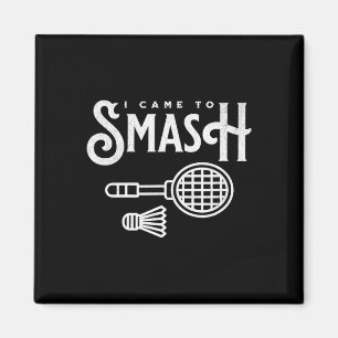 Funny Badminton - I Came To Smash Badminton Player Magnet