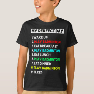 Funny Badminton Lover Gift My Perfect Day Badminto T-Shirt