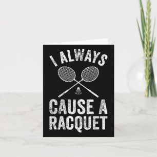 Funny Badminton Player Coach I Always Cause A Racq Card