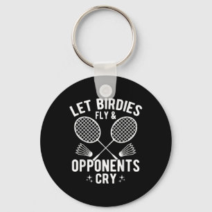Funny Badminton Player Let Birdies Fly &amp; Oppon Key Ring