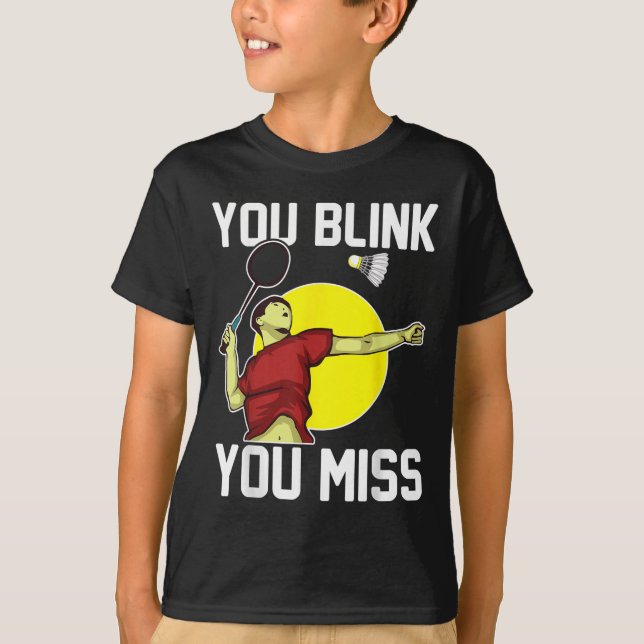 Funny Badminton Player You Blink, You Miss  T-Shirt (Front)
