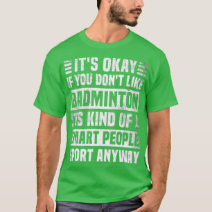 Funny Badminton Quote for Men and Women Cool Badmi T-Shirt