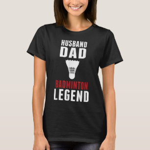 Funny Badminton Sports Husband Dad Badminton Lover T-Shirt