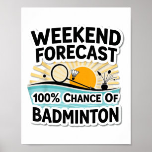 Funny Badminton Weekend Forecast_ 100% Chance Of B Poster